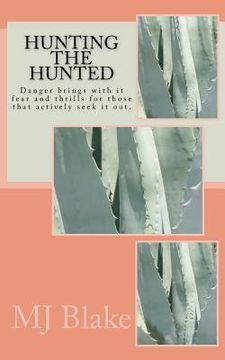 portada Hunting The Hunted: Danger brings with it fear and thrills for those that actively seek it out. (en Inglés)