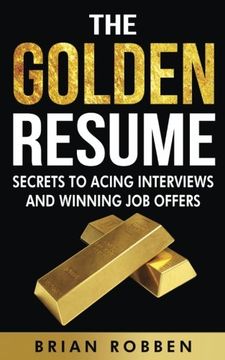 portada The Golden Resume: Secrets To Acing Interviews And Winning Job Offers