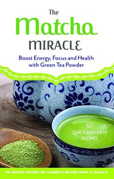 portada The Matcha Miracle: Boost Energy, Focus and Health with Green Tea Powder (en Inglés)