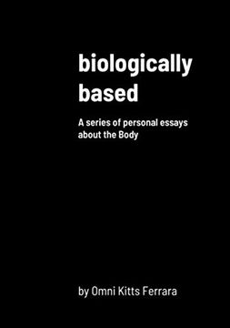 portada Biologically Based: A Series of Personal Essays About the Body (en Inglés)