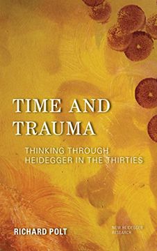 portada Time and Trauma: Thinking Through Heidegger in the Thirties (New Heidegger Research) (en Inglés)