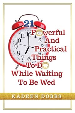 portada 21 Powerful And Practical Things To Do While Waiting To Be Wed (en Inglés)
