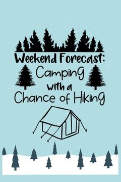 portada Weekend Forecast Camping With A Chance Of Hiking: Hiking Planer- With 100 Pulse good planer this the best book ever