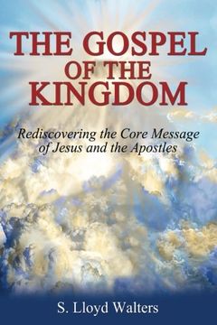 portada The Gospel of the Kingdom: Rediscovering The Core Teaching of Jesus and The Apostles