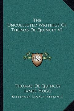 portada the uncollected writings of thomas de quincey v1 (en Inglés)