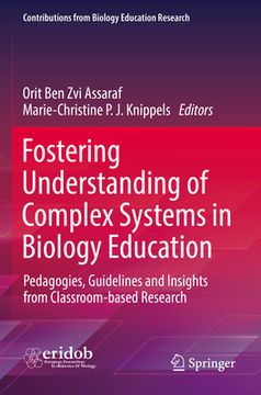 portada Fostering Understanding of Complex Systems in Biology Education: Pedagogies, Guidelines and Insights from Classroom-Based Research (en Inglés)