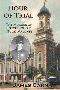 hour of trial: the murder of officer john p. ` buck ` maloney (en Inglés)