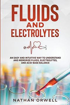 portada Fluids and Electrolytes: An Easy and Intuitive Way to Understand and Memorize Fluids, Electrolytes, and Acidic-Base Balance (en Inglés)