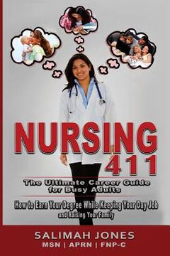 portada Nursing 411: The Ultimate Career Guide for Busy Adults: How to Earn Your Degree While Keeping Your Day Job and Raising Your Family