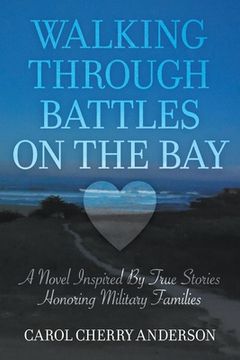 portada Walking Through Battles on the Bay: A novel inspired by true stories honoring military families (en Inglés)