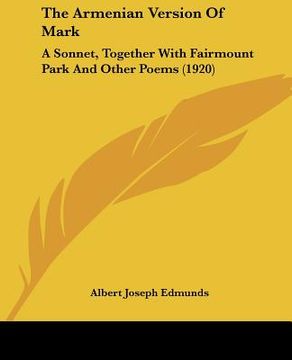 portada the armenian version of mark: a sonnet, together with fairmount park and other poems (1920) (en Inglés)