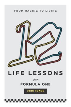 12 Life Lessons From Formula One: From racing to living (en Inglés)