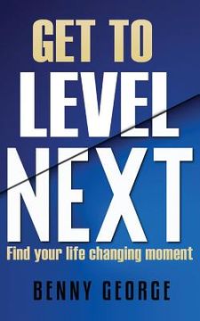 portada Get to Level Next: Find your life changing moment (en Inglés)