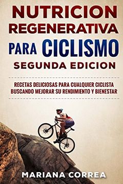 portada Nutricion Regenerativa Para Ciclismo Segunda Edicion: Recetas Deliciosas Para Cualquier Ciclista Buscando Mejorar su Rendimiento y Bienestar (in Spanish)