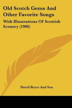 portada old scotch gems and other favorite songs: with illustrations of scottish scenery (1906) (en Inglés)