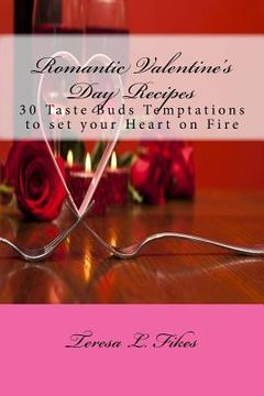 portada Romantic Valentine's Day Recipes: 30 Taste Buds Temptations to set your Heart on Fire (en Inglés)