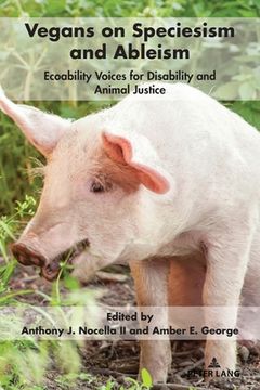 portada Vegans on Speciesism and Ableism: Ecoability Voices for Disability and Animal Justice (en Inglés)