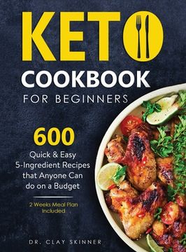 portada Keto Cookbook for Beginners: 600 Quick & Easy 5-Ingredient Recipes that Anyone can Do on a Budget 2 Weeks Meal Plan Included (en Inglés)