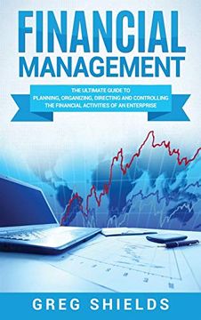 portada Financial Management: The Ultimate Guide to Planning, Organizing, Directing, and Controlling the Financial Activities of an Enterprise 