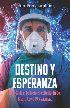 portada Destino y Esperanza: Mi Vida de Enfermero en el Reino Unido. Brexit, Covid-19 y Vacunas (in Spanish)