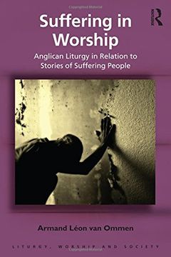 portada Suffering in Worship: Anglican Liturgy in Relation to Stories of Suffering People (Liturgy, Worship and Society Series)