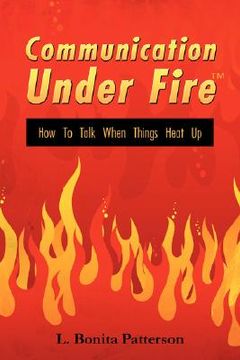 portada communication under firet: how to talk when things heat up (en Inglés)