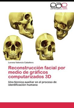 portada Reconstrucción facial por medio de gráficos computarizados 3D: Una técnica auxiliar en el proceso de identificación humana