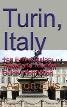 portada Turin, Italy: The Entire History, Travel and Tourism Guide Information