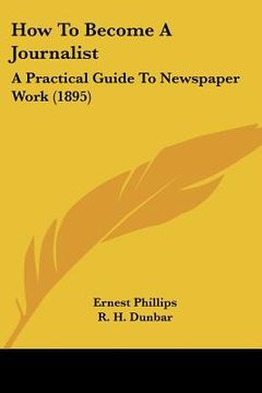 portada how to become a journalist: a practical guide to newspaper work (1895) (in English)