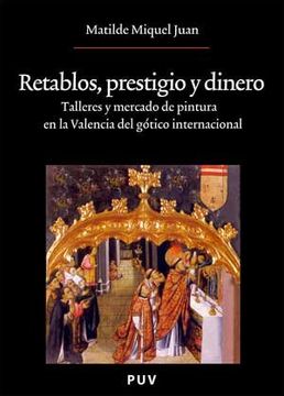 portada Retablos, Prestigio y Dinero: Talleres y Mercado de Pintura en la Valencia del Gótico Internacional (Oberta)