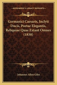 portada Germanici Caesaris, Inclyti Ducis, Poetae Elegantis, Reliquiae Quae Extant Omnes (1838) (in Latin)