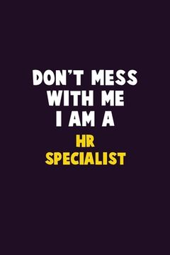 portada Don't Mess With Me, I Am A HR specialist: 6X9 Career Pride 120 pages Writing Notebooks (en Inglés)