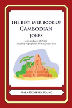 portada The Best Ever Book of Cambodian Jokes: Lots and Lots of Jokes Specially Repurposed for You-Know-Who (en Inglés)