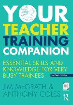 Your Teacher Training Companion: Essential Skills and Knowledge for Very Busy Trainees (en Inglés)
