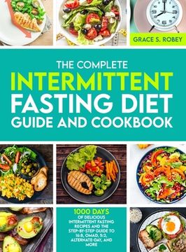 portada The Complete Intermittent Fasting Diet Guide And Cookbook: 1000 Days Of Delicious Intermittent Fasting Recipes And The Step-By-Step Guide To 16:8, OMA (en Inglés)