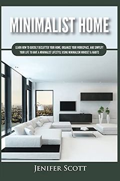 portada Minimalist Home: Learn how to Quickly Declutter Your Home, Organize Your Workspace, and Simplify Your Life to Have a Minimalist Lifestyle Using Minimalism Mindset & Habits 