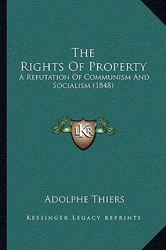 portada the rights of property: a refutation of communism and socialism (1848) (en Inglés)