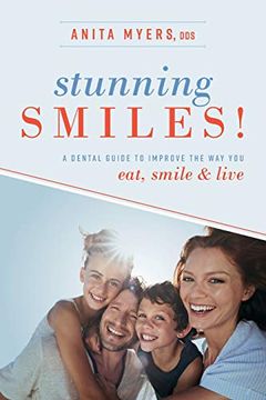 portada Stunning Smiles! A Dental Guide to Improve the way you Eat, Smile, & Live (en Inglés)