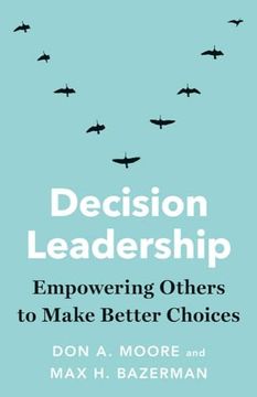 Decision Leadership: Empowering Others to Make Better Choices