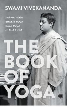 portada The Book of Yoga: Karma Yoga, Bhakti Yoga, Raja Yoga, Jnana Yoga (in English)