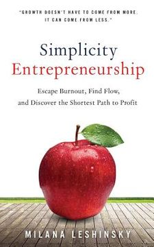 portada Simplicity Entrepreneurship: Escape Burnout, Find Flow, and Discover the Shortest Path to Profit (in English)