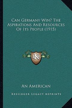 portada can germany win? the aspirations and resources of its people (1915) (en Inglés)