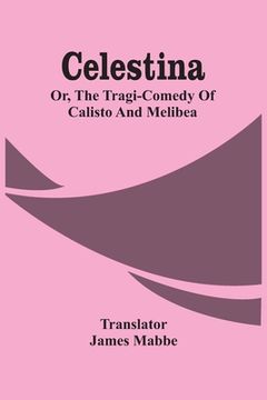 portada Celestina: Or, The Tragi-Comedy Of Calisto And Melibea (in English)