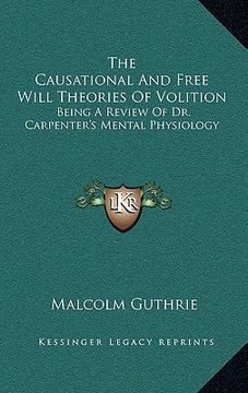 portada the causational and free will theories of volition: being a review of dr. carpenter's mental physiology (in English)
