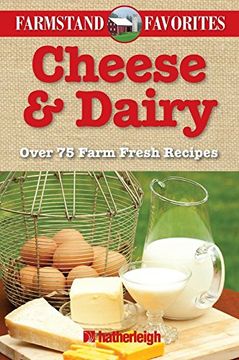 portada Cheese & Dairy: Over 75 Farm Fresh Recipes (en Inglés)