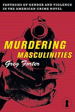 portada Murdering Masculinities: Fantasies of Gender and Violence in the American Crime Novel (Sexual Cultures) (en Inglés)