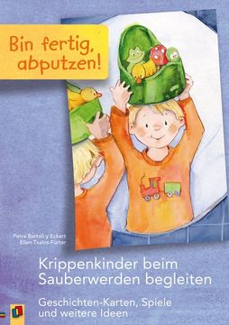 portada Bin Fertig, Abputzen! Krippenkinder Beim Sauberwerden Begleiten. Geschichten-Karten, Spiele und Weitere Ideen. (en Alemán)