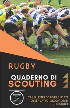 portada Rugby. Quaderno Di Scouting: Tabelle per scrivere i dati osservati di giocatori e giocatrici (en Italiano)