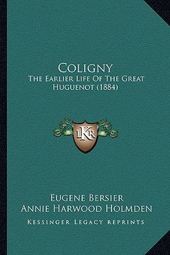portada coligny: the earlier life of the great huguenot (1884) (en Inglés)
