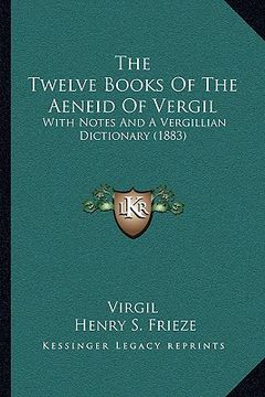 portada the twelve books of the aeneid of vergil: with notes and a vergillian dictionary (1883) (en Inglés)